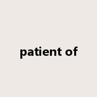 patient of是什么意思
