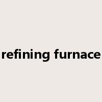 refining furnace是什么意思