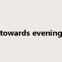 towards evening是什么意思