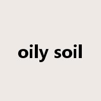 oily soil是什么意思