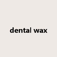 dental wax是什么意思