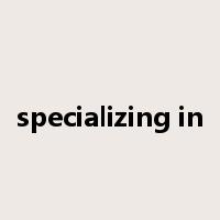 specializing in是什么意思