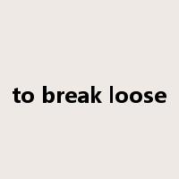 to break loose是什么意思