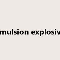 emulsion explosive是什么意思