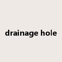 drainage hole是什么意思
