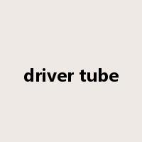 driver tube是什么意思