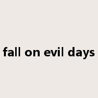 fall on evil days是什么意思