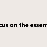 Focus on the essential是什么意思