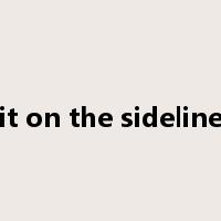 sit on the sidelines是什么意思