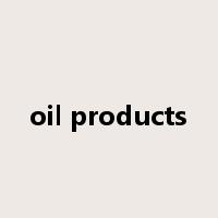 oil products是什么意思