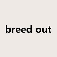breed out是什么意思