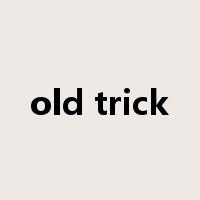 old trick是什么意思