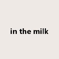 in the milk是什么意思