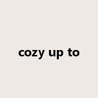 cozy up to是什么意思