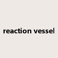 reaction vessel是什么意思