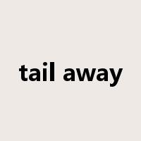 tail away是什么意思