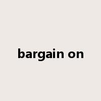 bargain on是什么意思