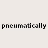 pneumatically是什么意思