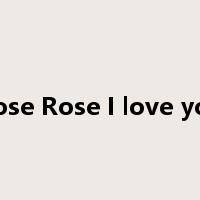 Rose Rose I love you是什么意思