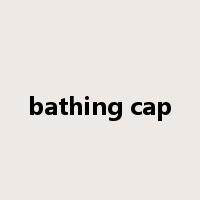 bathing cap是什么意思