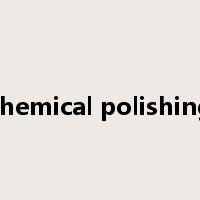 chemical polishing是什么意思