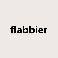 flabbier是什么意思