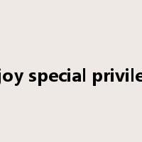 enjoy special privilege是什么意思