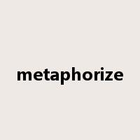 metaphorize是什么意思