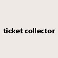 ticket collector是什么意思