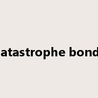 Catastrophe bonds是什么意思