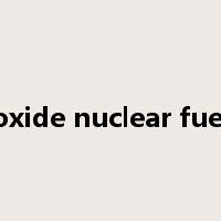 oxide nuclear fuel是什么意思