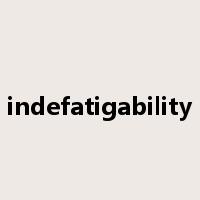 indefatigability是什么意思