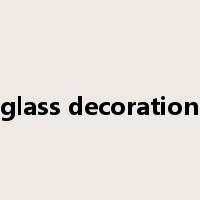 glass decoration是什么意思