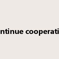 Continue cooperation是什么意思