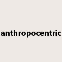 anthropocentric是什么意思