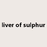 liver of sulphur是什么意思