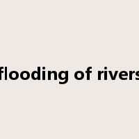 flooding of rivers是什么意思