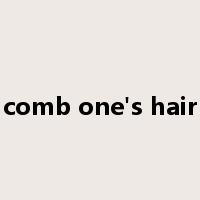 comb one's hair是什么意思