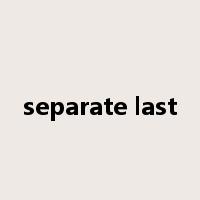 separate last是什么意思