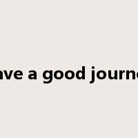 have a good journey是什么意思
