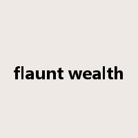 flaunt wealth是什么意思