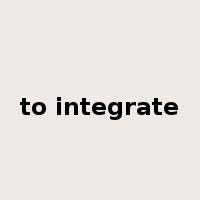 to integrate是什么意思