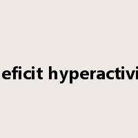 attention deficit hyperactivity disorder是什么意思