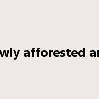 newly afforested area是什么意思