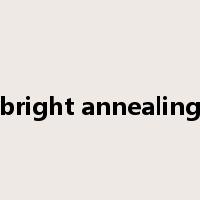 bright annealing是什么意思