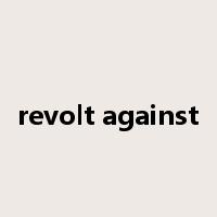 revolt against是什么意思