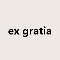 ex gratia是什么意思