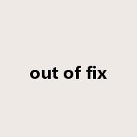 out of fix是什么意思