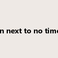 in next to no time是什么意思