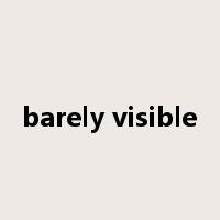 barely visible是什么意思